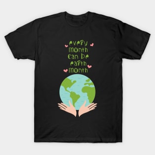 'Every Month Can Be Earth Month' Environment Awareness Shirt T-Shirt